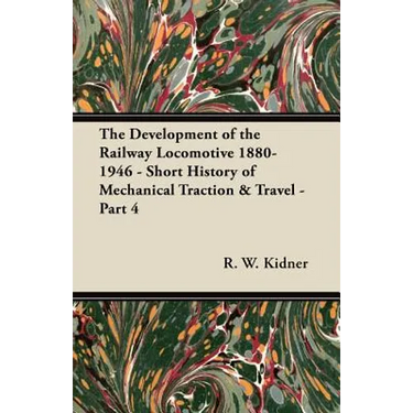 The Development of the Railway Locomotive 1880-1946 - Short History of Mechanical Traction & Travel - Part 4