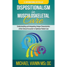 Dispositionalism in Musculoskeletal Care: Understanding and Integrating Unique Characteristics of the Clinical Encounter to Optimize Patient Care