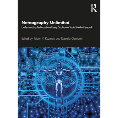 Netnography Unlimited: Understanding Technoculture using Qualitative Social Media Research