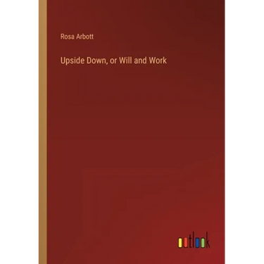 Upside Down, or Will and Work