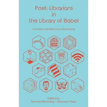 Poet-Librarians in the Library of Babel: Innovative Meditations on Librarianship