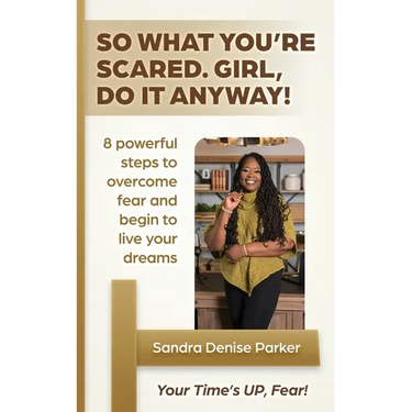 So What You're Scared. Girl, Do it Anyway!