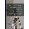 The Conveyance of Estates in fee by Deed; Being a Statement of the Principles of law Involved in the Drafting and Interpreting of Deeds of Conveyance
