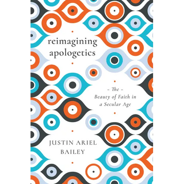 Reimagining Apologetics: The Beauty of Faith in a Secular Age