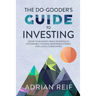 The Do Gooder's Guide to Investing: Grow Your Money While Investing in Affordable Housing, Renewable Energy, and Local Communities
