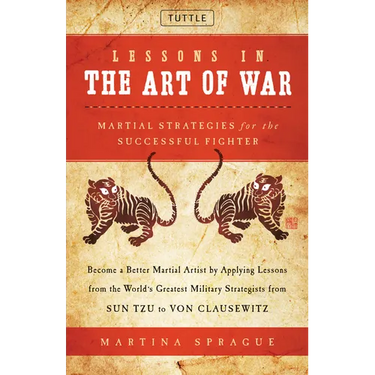 Lessons in the Art of War: Martial Strategies for the Successful Fighter