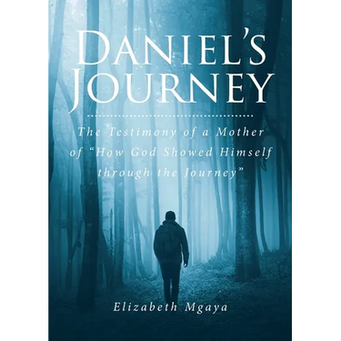 Daniel's Journey: The Testimony of a Mother of "How God Showed Himself through the Journey"