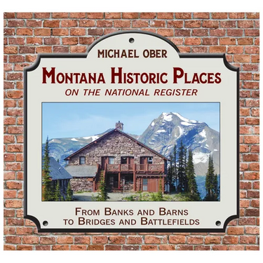 Montana Historic Places on the National Register: From Banks and Barns to Bridges and Battlefields