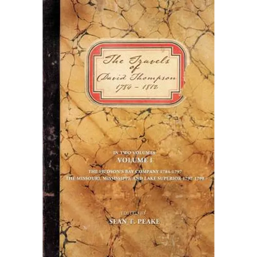 The Travels of David Thompson: Volume I the Hudson's Bay Company 1784-1797, the Missouri, Mississippi, and Lake Superior, 1797-1798