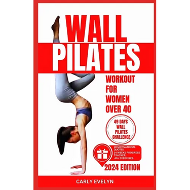 Wall Pilates for Women Over 40: Complete 49 days body sculpting challenge to strengthen your muscles, tone your abs, glutes & improve your balance pos