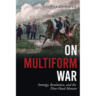 On Multiform War: Strategy, Revolution, and the Nine-Head Monster.