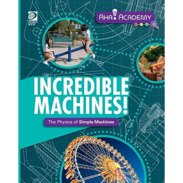 Incredible Machines! The Physics of Simple Machines