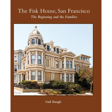 The Fisk House, San Francisco: The Beginning and the Families
