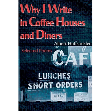 Why I Write in Coffee Houses and Diners: Selected Poems