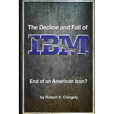 The Decline and Fall of IBM: End of an American Icon?