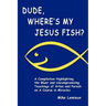 Dude, Where's My Jesus Fish?: A Compilation Highlighting the Blunt and Uncompromising Teachings of Arten and Pursah on A Course in Miracles