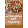 The Easy Mediteranean Diet Cookbook 2021: The Complete Guide on How to Effectively Lose Weight Fast, Affordable Recipes that Beginners and Busy People