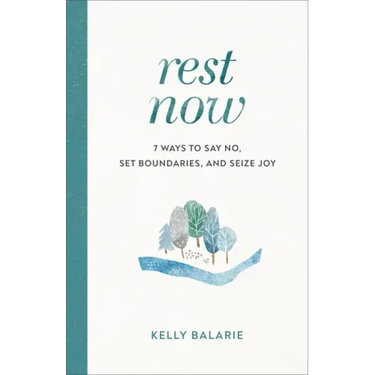 Rest Now: 7 Ways to Say No, Set Boundaries, and Seize Joy
