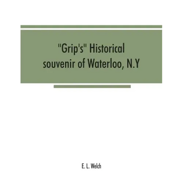 Grip's historical souvenir of Waterloo, N.Y