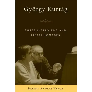 György Kurtág: Three Interviews and Ligeti Homages