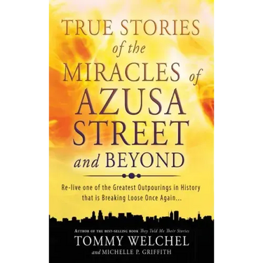 True Stories of the Miracles of Azusa Street and Beyond