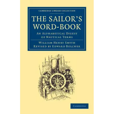 The Sailor's Word-Book: An Alphabetical Digest of Nautical Terms