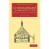 An Encyclopaedia of Architecture: Historical, Theoretical, and Practical