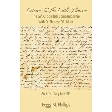 Letters To The Little Flower - The Gift of Spiritual Companionship With St. Therese of Lisieux