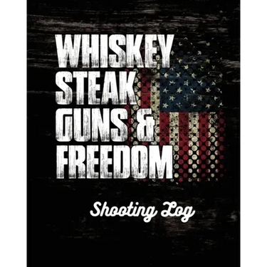 Whiskey Steak Guns & Freedom Shooting Log