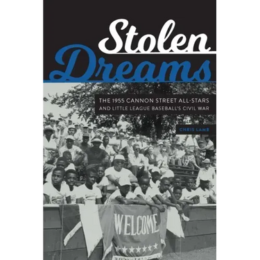 Stolen Dreams: The 1955 Cannon Street All-Stars and Little League Baseball's Civil War
