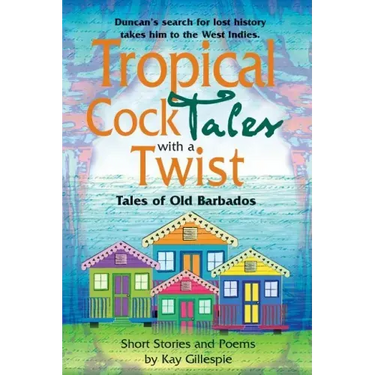Tropical Cocktales with a Twist Tales of Old Barbados