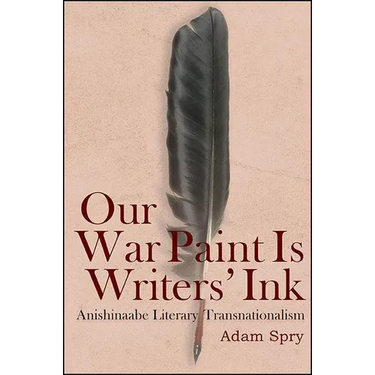 Our War Paint Is Writers' Ink: Anishinaabe Literary Transnationalism