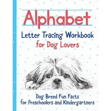 Alphabet Letter Tracing Workbook for Dog Lovers: Dog Breed Fun Facts for Preschoolers and Kindergartners