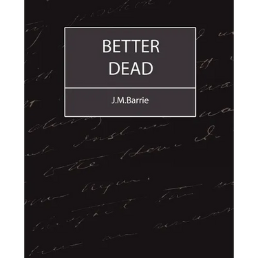 Better Dead - J.M.Barrie