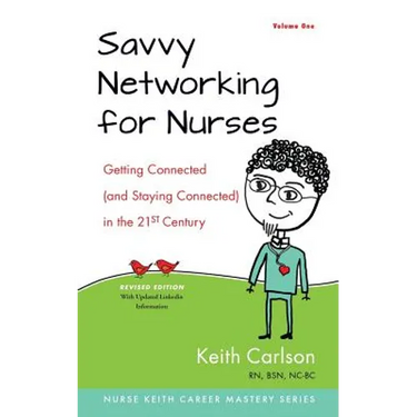 Savvy Networking For Nurses, Revised Edition: Getting Connected and Staying Connected in the 21st Century