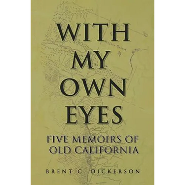 With My Own Eyes: Five Memoirs of Old California