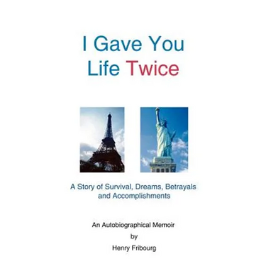 I Gave You Life Twice: A Story of Survival, Dreams, Betrayals and Accomplishments