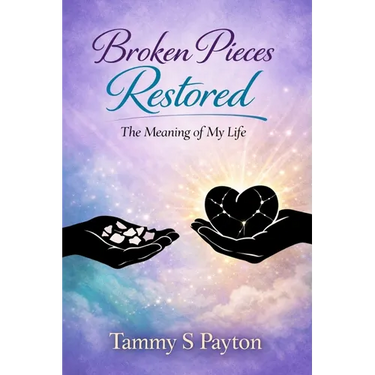 Broken Pieces Restored: The Meaning of My Life