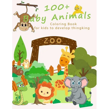 Baby Animals: 100+ Baby Animals Coloring Book for Kid to Develop Thinking, for toddlers 2-4 years, 4 - 6 years