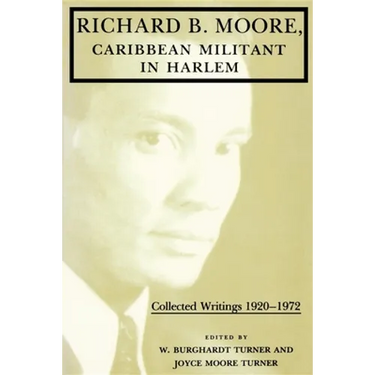 Richard B. Moore, Caribbean Militant in Harlem: Collected Writings 1920-1972