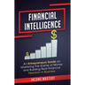 Financial Intelligence: An Entrepreneurs Guide on Mastering the Game of Money and Building Real Financial Freedom in Business Complete Volume