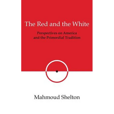 The Red and the White: Perspectives on America and the Primordial Tradition