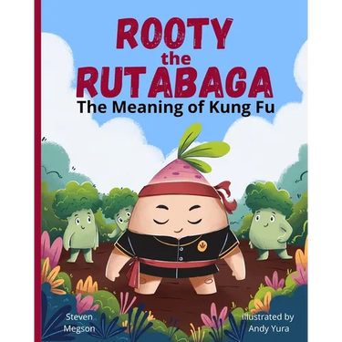 Rooty the Rutabaga: The Meaning of Kung Fu