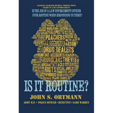 Is It Routine?: Lessons Learned During Thirty-Four Years in Law Enforcement
