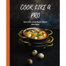 COOK LIKE A PRO Secrets and Must-Have Recipes