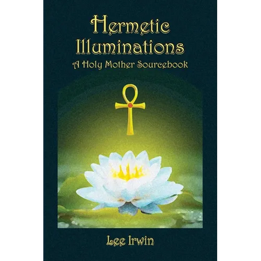 Hermetic Illuminations: A Holy Mother Sourcebook