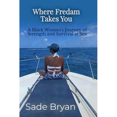 Where Fredam Takes You - A Black Woman's Journey of Strength and Survival at Sea