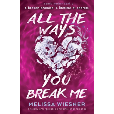 All the Ways You Break Me: A totally unforgettable and emotional romance