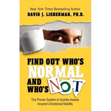 Find Out Who's Normal and Who's Not: The Proven System to Quickly Assess Anyone's Emotional Stability
