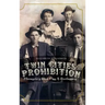 Twin Cities Prohibition: Minnesota Blind Pigs & Bootleggers